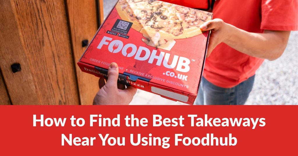 How to find the best takeaways near you using Foodhub