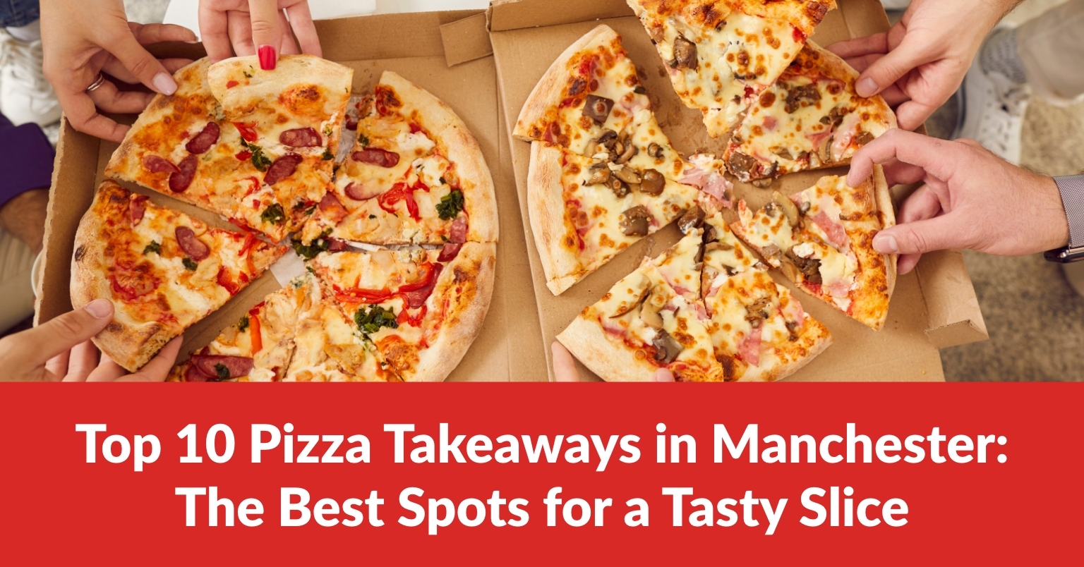 Top 10 Pizza Takeaways in Manchester: The Best Spots for a Tasty Slice