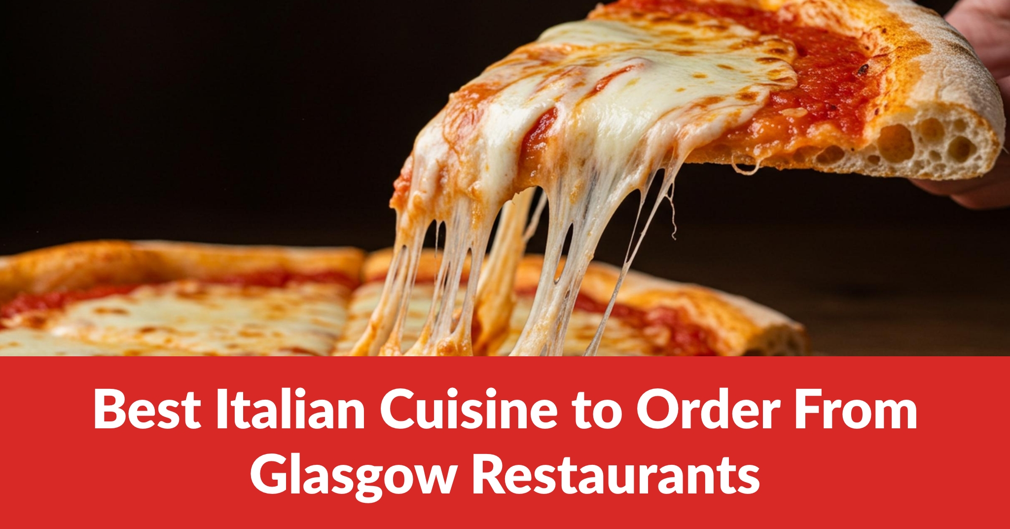 Best Italian Cuisine to Order From Glasgow Restaurants 