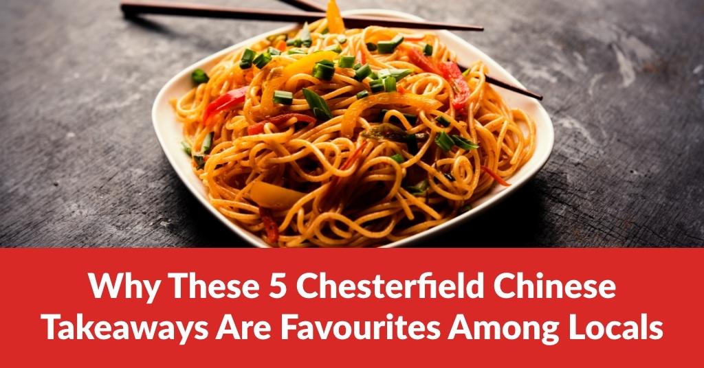 Chesterfield Chinese Takeaways Are Favourites